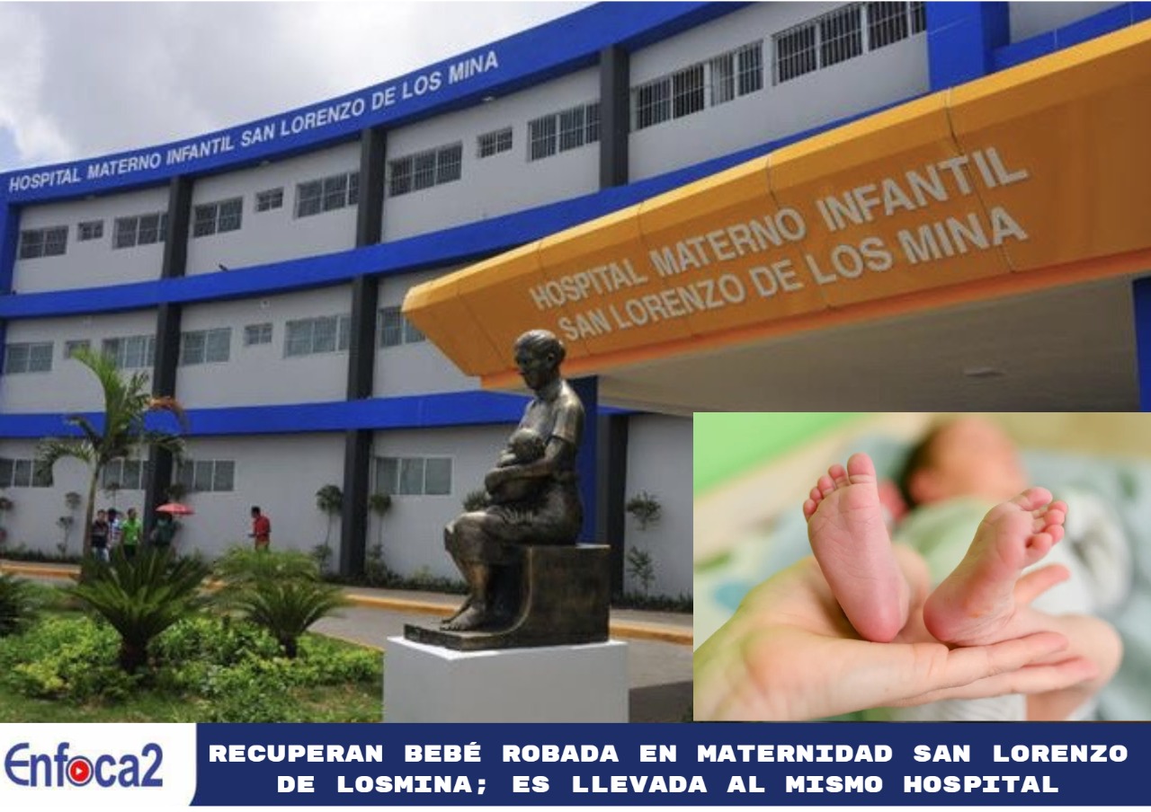 Recuperan bebé robada en Maternidad San Lorenzo de Losmina; es llevada al mismo hospital