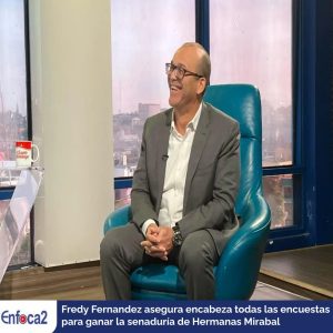 Fredy Fernandez asegura encabeza todas las encuestas para ganar la senaduría de Hermanas Mirabal