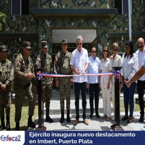 Ejército inaugura nuevo destacamento en Imbert, Puerto Plata